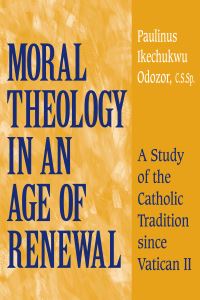 Book Cover for Moral Theology in an Age of Renewal by Paulinus Ikechukwu Odozor