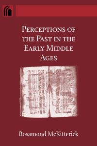 Book Cover for Perceptions of the Past in the Early Middle Ages by Rosamond McKitterick, University of Notre Dame