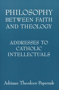 Book Cover for Philosophy Between Faith and Theology by Adriaan Theodoor Peperzak