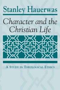 Book Cover for Character and the Christian Life by Stanley Hauerwas