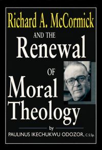 Book Cover for Richard A. McCormick and the Renewal of Moral Theology by Paulinus Ikechukwu Odozor