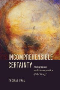 Book Cover for Incomprehensible Certainty by Thomas Pfau