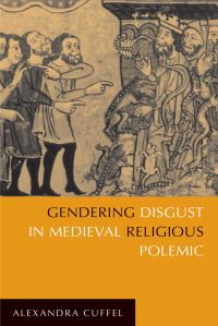 Book Cover for Gendering Disgust in Medieval Religious Polemic by Alexandra Cuffel