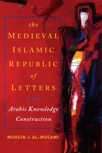 Book Cover for The Medieval Islamic Republic of Letters by Muhsin J alMusawi