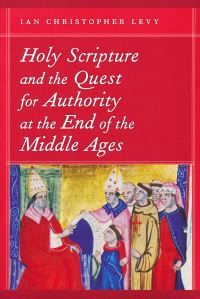 Book Cover for Holy Scripture and the Quest for Authority at the End of the Middle Ages by Ian Christopher Levy