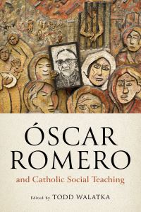 Book Cover for Óscar Romero and Catholic Social Teaching by Todd Walatka