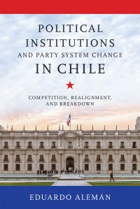 Book Cover for Political Institutions and Party System Change in Chile by Eduardo Alemán