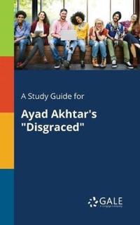 Book Cover for A Study Guide for Ayad Akhtar's 