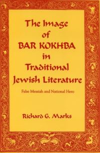 Book Cover for The Image of Bar Kokhba in Traditional Jewish Literature by Richard Gordon Marks