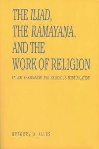 Book Cover for The Iliad, the Ramayana, and the Work of Religion by Gregory D. Alles