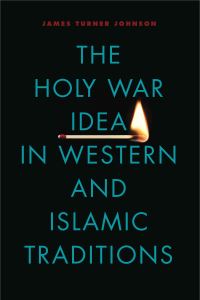 Book Cover for The Holy War Idea in Western and Islamic Traditions by James  Turner Johnson