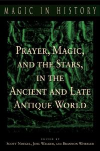 Book Cover for Prayer, Magic, and the Stars in the Ancient and Late Antique World by Scott B Noegel, Joel Thomas Walker, Brannon M Wheeler