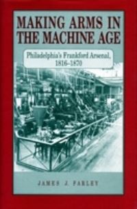 Book Cover for Making Arms in the Machine Age by James  J Farley