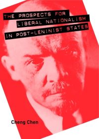 Book Cover for The Prospects for Liberal Nationalism in Post-Leninist States by Cheng Chen