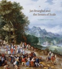 Book Cover for Jan Brueghel and the Senses of Scale by Elizabeth A Honig