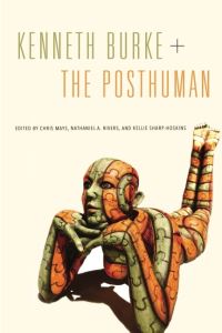 Book Cover for Kenneth Burke + the Posthuman by Chris Mays, Nathaniel A Rivers, Kellie SharpHoskins