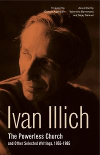 Book Cover for The Powerless Church and Other Selected Writings, 1955-1985 by Ivan Illich, Valentina Borremans, Sajay Samuel