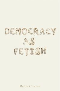 Book Cover for Democracy as Fetish by Ralph Cintron, Rhetoric Society of America