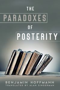 Book Cover for The Paradoxes of Posterity by Benjamin Hoffmann
