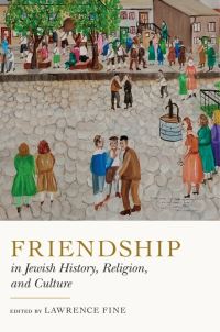 Book Cover for Friendship in Jewish History, Religion, and Culture by Lawrence Fine