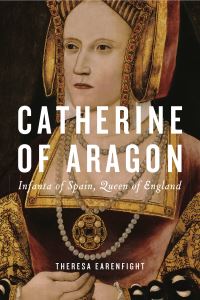 Book Cover for Catherine of Aragon by Theresa Earenfight
