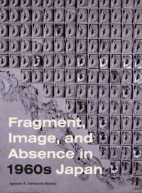 Book Cover for Fragment, Image, and Absence in 1960S Japan by Ignacio A Adriasola Muñoz
