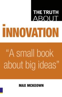 Book Cover for The Truth About Innovation by Max Mckeown
