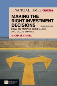 Book Cover for The Financial Times Guide to Making the Right Investment Decisions by Michael Cahill