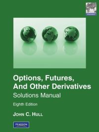 Book Cover for Options, Futures, and Other Derivatives, Eighth Edition, Global Edition. Solutions Manual by John Hull