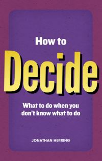 Book Cover for How to Decide by Jonathan Herring