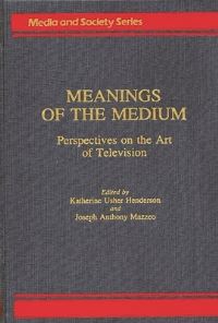 Book Cover for Meanings of the Medium by Katherine U Henderson, Joseph Anthony Mazzeo