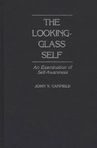 Book Cover for The Looking-Glass Self by John V Canfield