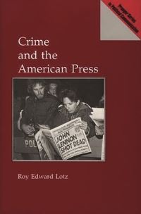 Book Cover for Crime and the American Press by Roy Lotz