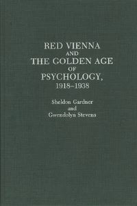 Book Cover for Red Vienna and the Golden Age of Psychology, 1918-1938 by Sheldon Gardner, Gwendolyn Stevens