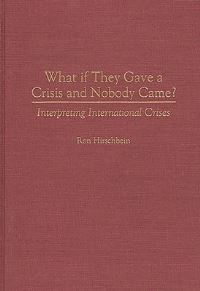 Book Cover for What If They Gave a Crisis and Nobody Came? by Ron Hirschbein