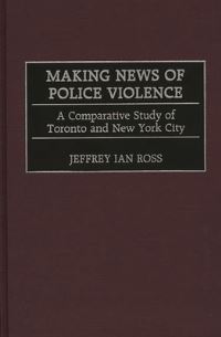 Book Cover for Making News of Police Violence by Jeffrey Ian Ross