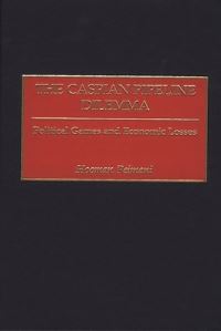Book Cover for The Caspian Pipeline Dilemma by Hooman Peimani