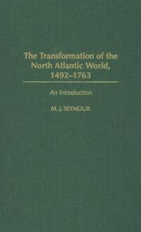 Book Cover for The Transformation of the North Atlantic World, 1492-1763 by M J Seymour