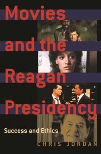 Book Cover for Movies and the Reagan Presidency by Chris Jordan