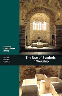 Book Cover for The Use of Symbols in Worship by Christopher Irvine