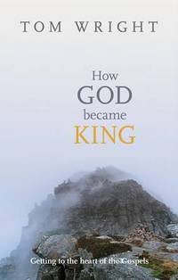 Book Cover for How God Became King by N T Wright