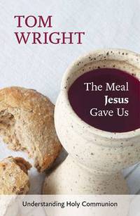 Book Cover for The Meal Jesus Gave Us by N T Wright