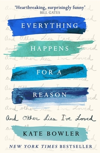 Book Cover for Everything Happens for a Reason and Other Lies I've Loved by Kate Bowler