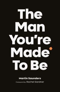 Book Cover for The Man You're Made to Be by Martin Saunders