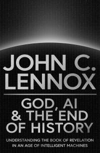 Book Cover for God, AI and the End of History by John C Lennox