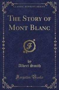 Book Cover for The Story of Mont Blanc (Classic Reprint) by Albert Smith