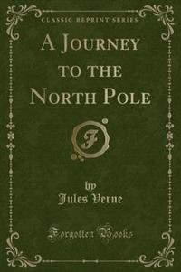Book Cover for A Journey to the North Pole (Classic Reprint) by Jules Verne