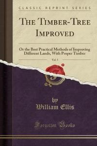 Book Cover for The Timber-Tree Improved, Vol. 5 by William Ellis