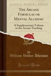 Book Cover for The Arcane Formulas or Mental Alchemy by William Walker Atkinson