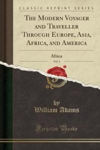 Book Cover for The Modern Voyager and Traveller Through Europe, Asia, Africa, and America, Vol. 1 by William Adams